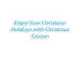 Enjoy Your Christmas Holidays with Christmas Cruises
