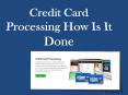 Credit Card Processing How Is It Done PowerPoint PPT Presentation