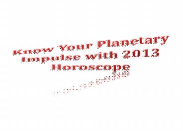Know Your Planetary Impulse with 2013 Horoscope