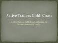 Active Traders Gold, Coast helps you to become successful trader PowerPoint PPT Presentation