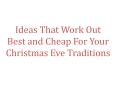 Ideas That Work Out Best and Cheap For Your Christmas Eve Traditions