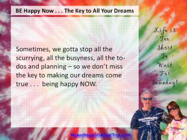 BE Happy Now . . . The Key to All Your Dreams