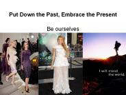 Put Down the Past, Embrace the Present