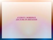 ANTHONY MORRISON LECTURE ON HEPATITIS
