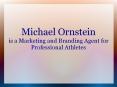 Michael Ornstein is a Marketing and Branding Agent for Professional Athletes PowerPoint PPT Presentation