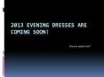 2013 Evening Dresses Are Coming Soon! PowerPoint PPT Presentation