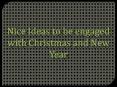 Nice Ideas to be engaged with Christmas and New Year