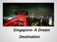 Singapore: A Dream Destination PowerPoint PPT Presentation