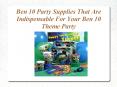 Ben 10 Party Supplies That Are Indispensable For Your Ben 10 Theme Party PowerPoint PPT Presentation