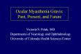 Ocular Myasthenia Gravis: Past, Present, and Future Victoria PowerPoint PPT Presentation