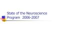 State of the Neuroscience Program 2006-2007 Welcome PowerPoint PPT Presentation