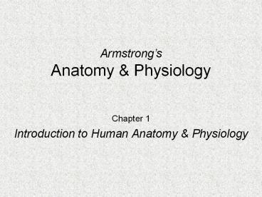 Armstrong s Anatomy & Physiology Chapter 1 Introduction to