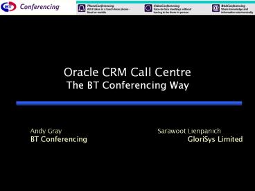 Oracle CRM Call Centre The BT Conferencing Way Andy Gray