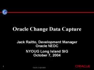 Oracle Change Data Capture Jack Raitto, Development Manager