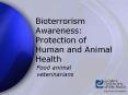 Bioterrorism Awareness: Protection of Human and Animal Health PowerPoint PPT Presentation