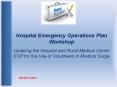 Hospital Emergency Operations Plan Workshop Updating the Hospital and Rural Medical Center EOP for the Use of Volunteers in Medical Surge PowerPoint PPT Presentation