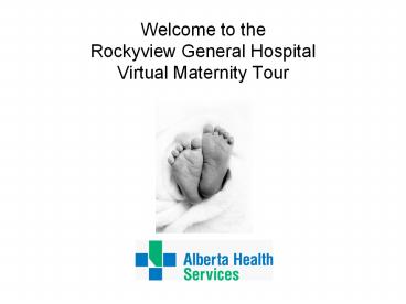 Welcome to the Rockyview General Hospital Virtual Maternity Tour
