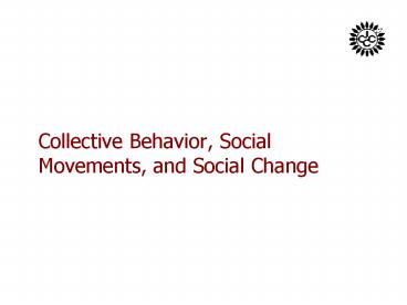 Collective Behavior, Social Movements, and Social Change