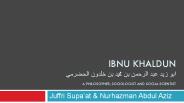 IBNU KHALDUN ??? ??? ??? ?????? ?? ???? ?? ????? ??????? A PHILOSOPHER, SOCIOLOGIST AND SOCIAL SCIENTIST