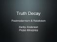 Truth Decay Postmodernism PowerPoint PPT Presentation