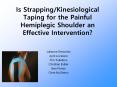 Is Strapping/Kinesiological Taping for the Painful Hemiplegic Shoulder an Effective Intervention? PowerPoint PPT Presentation