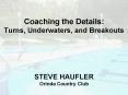 Coaching the Details: Turns, Underwaters, and Breakouts   STEVE HAUFLER Orinda Country Club PowerPoint PPT Presentation