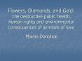 Flowers, Diamonds, and Gold: The destructive public health, human rights and environmental consequences of symbols of love PowerPoint PPT Presentation