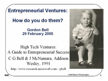 Entrepreneurial Ventures: How do you do them? Gordon Bell 29 February 2000