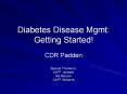 Diabetes Disease Mgmt: Getting Started! CDR Padden Special PowerPoint PPT Presentation