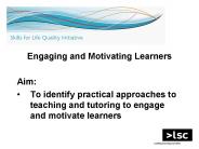 Engaging and Motivating Learners Aim: To identify practical