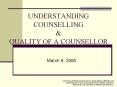 UNDERSTANDING COUNSELLING & QUALITY OF A COUNSELLOR March 9 PowerPoint PPT Presentation