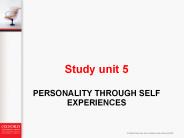 Study unit 5 PERSONALITY THROUGH SELF EXPERIENCES * * What