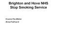 Brighton and Hove NHS Stop Smoking Service Course PowerPoint PPT Presentation