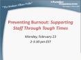 Preventing Burnout: Supporting Staff Through Tough Times PowerPoint PPT Presentation