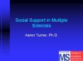 Social Support in Multiple Sclerosis Aaron Turner, Ph.D PowerPoint PPT Presentation