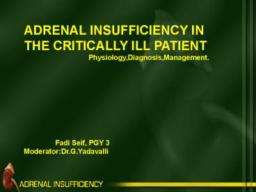 ADRENAL INSUFFICIENCY IN THE CRITICALLY ILL PATIENT
