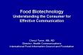 Food Biotechnology Understanding the Consumer for Effective Communication  Cheryl Toner, MS, RD Director, Health Communications International Food Information Council and Foundation PowerPoint PPT Presentation