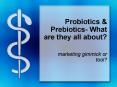 Probiotics & Prebiotics- What are they all about? marketing PowerPoint PPT Presentation