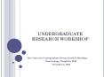 UNDERGRADUATE RESEARCH WORKSHOP PowerPoint PPT Presentation