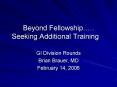 Beyond Fellowship….. Seeking Additional Training PowerPoint PPT Presentation