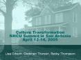 Culture Transformation NHCU Summit in San Antonio April 12-14, 2005 PowerPoint PPT Presentation