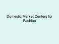 Domestic Market Centers for Fashion PowerPoint PPT Presentation