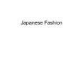 Japanese Fashion PowerPoint PPT Presentation