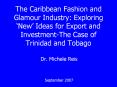 The Caribbean Fashion and  Glamour Industry: Exploring ‘New’ Ideas for Export and Investment-The Case of Trinidad and Tobago PowerPoint PPT Presentation