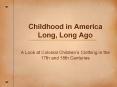 Childhood in America Long, Long Ago PowerPoint PPT Presentation