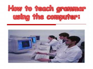 How to teach grammar using the computer?
