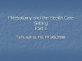 Phlebotomy and the Health Care Setting Part 1 PowerPoint PPT Presentation