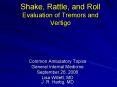Shake, Rattle, and Roll Evaluation of Tremors and Vertigo PowerPoint PPT Presentation
