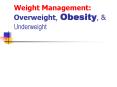 Weight Management: Overweight, Obesity, & Underweight PowerPoint PPT Presentation