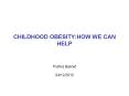 CHILDHOOD OBESITY:HOW WE CAN HELP PowerPoint PPT Presentation